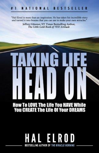 Taking Life Head On (The Hal Elrod Story): How To Love the Life You Have While You Create the Life of Your Dreams Cover