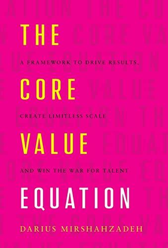 The Core Value Equation: A Framework to Drive Results, Create Limitless Scale and Win the War for Talent Cover