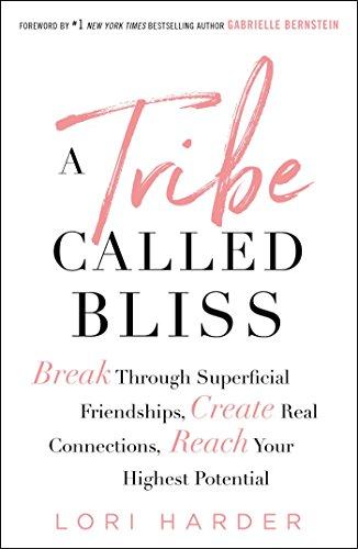 A Tribe Called Bliss: Break Through Superficial Friendships, Create Real Connections, Reach Your Highest Potential Cover