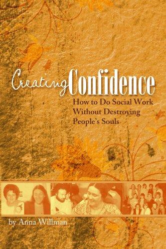 Creating Confidence: How to Do Social Work Without Destroying People's Souls Cover