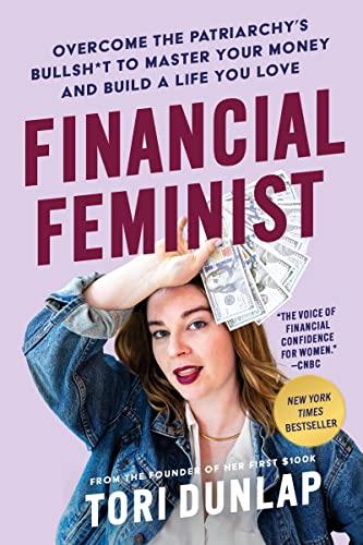 Financial Feminist: Overcome the Patriarchy’s Bullsh*t to Master Your Money and Build a Life You Love―A Personal Finance Handbook for Women, Mindful Spending, and Financial Literacy Cover