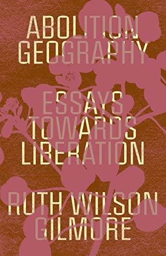 Abolition Geography: Essays Towards Liberation Cover