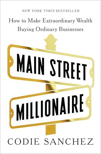 Main Street Millionaire: How to Make Extraordinary Wealth Buying Ordinary Businesses Cover