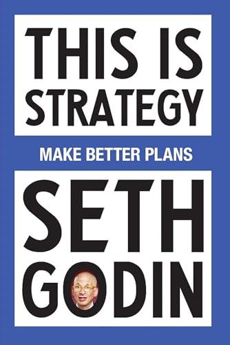 This Is Strategy: Make Better Plans (Create a Strategy to Elevate Your Career, Community & Life) Cover