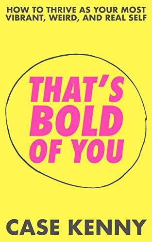 That's Bold of You: How To Thrive as Your Most Vibrant, Weird, and Real Self Cover