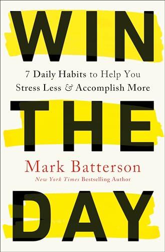 Win the Day: 7 Daily Habits to Help You Stress Less & Accomplish More Cover