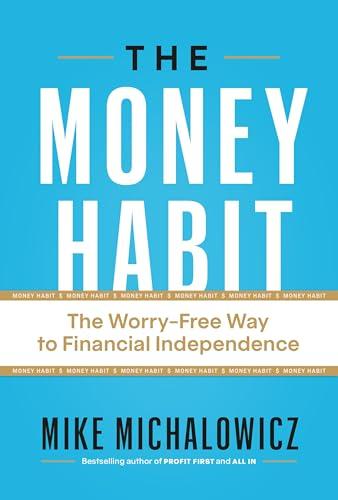 The Money Habit: The Worry-Free Way to Financial Independence Cover
