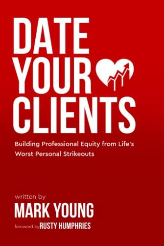 Date Your Clients: Building Professional Equity from Life's Worst Personal Strikeouts Cover