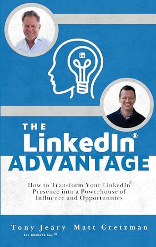 The LinkedIn Advantage: How to Transform Your LinkedIn Presence into a Powerhouse of Influence and Opportunities Cover