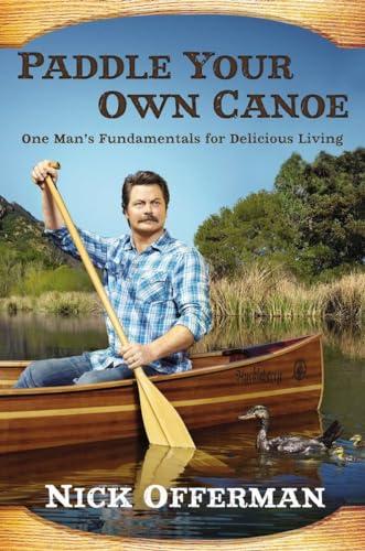 Paddle Your Own Canoe: One Man's Fundamentals for Delicious Living Cover