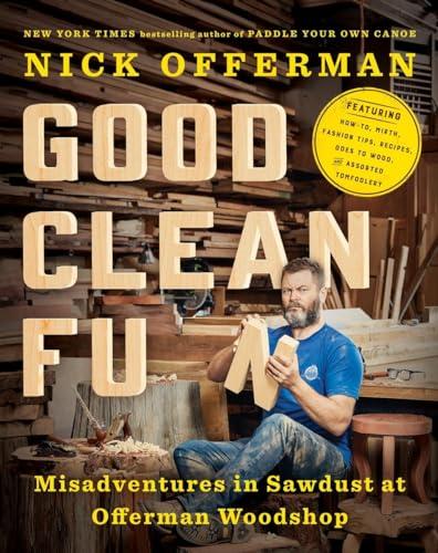 Good Clean Fun: Misadventures in Sawdust at Offerman Woodshop Cover