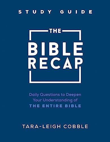 The Bible Recap Study Guide: Daily Questions to Deepen Your Understanding of the Entire Bible Cover