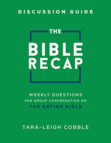 The Bible Recap Discussion Guide: Weekly Questions for Group Conversation on the Entire Bible Cover
