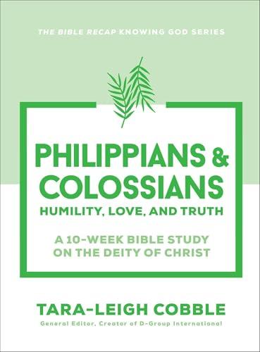 Philippians & Colossians (The Bible Recap Knowing God Series): Humility, Love, and Truth--a 10-Week Bible Study on the Deity of Christ cover