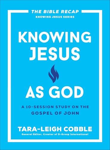 Knowing Jesus as God: A 10-Session Bible Study on the Gospel of John―For Individual or Group Study ―Includes Daily Readings, Teachings, Questions, ... (The Bible Recap Knowing Jesus Series) cover
