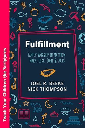 Fulfillment: Family Worship in Matthew, Luke, John, and Acts Cover