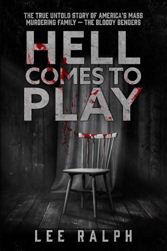 Hell Comes to Play: The TRUE Untold Story of America's Mass Murdering Family, The Bloody Benders Cover