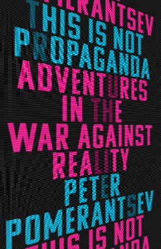 This Is Not Propaganda: Adventures in the War Against Reality Cover