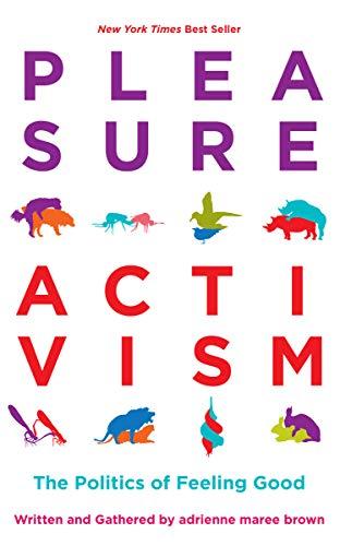 Pleasure Activism: The Politics of Feeling Good (Emergent Strategy Book 1) Cover