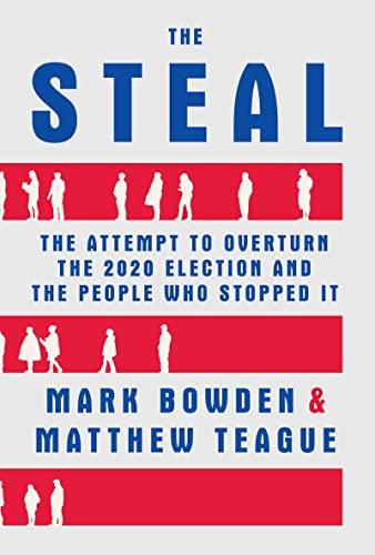 The Steal: The Attempt to Overturn the 2020 Election and the People Who Stopped It Cover