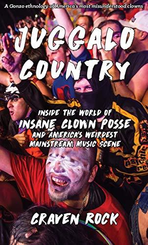 Juggalo Country: Inside the World of Insane Clown Posse and America's Weirdest Music Scene Cover