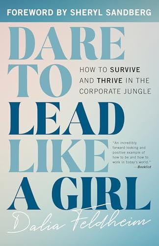 Dare to Lead Like a Girl: How to Survive and Thrive in the Corporate Jungle Cover
