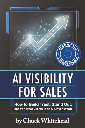 AI Visibility for Sales: How to Build Trust, Stand Out, and Win More Clients in an Al-Driven World Cover