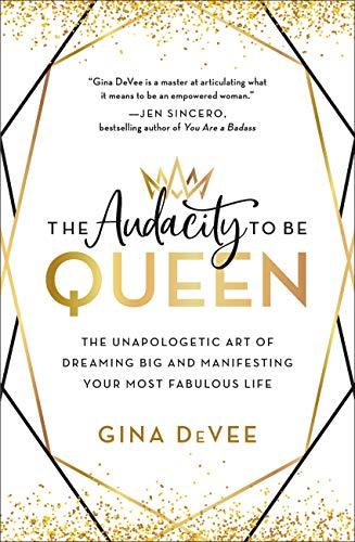 The Audacity to Be Queen: The Unapologetic Art of Dreaming Big and Manifesting Your Most Fabulous Life Cover