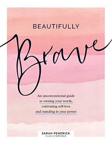 Beautifully Brave: An Unconventional Guide to Owning Your Worth, Cultivating Self-Love, and Standing in Your Power Cover