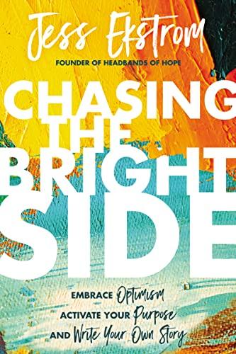 Chasing the Bright Side: Embrace Optimism, Activate Your Purpose, and Write Your Own Story Cover