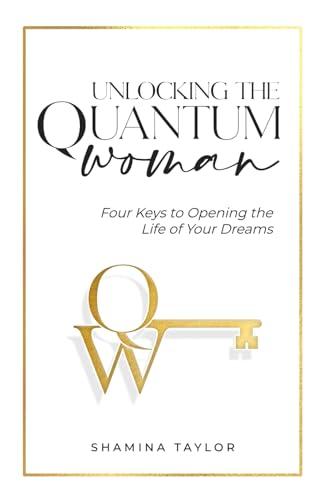 Unlocking The Quantum Woman: Four Keys to Opening the Life of your Dreams Cover