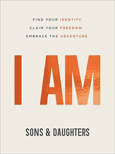 I AM: Find Your Identity. Claim Your Freedom. Embrace the Adventure. Cover