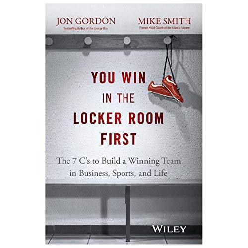 You Win in the Locker Room First: The 7 Cs to Build a Winning Team in Business, Sports, and Life Cover