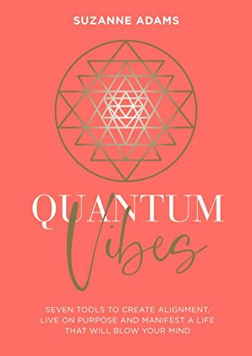 Quantum Vibes: 7 Tools to Raise Your Energy, Harness Your Power and Manifest a Life that Will Blow Your Mind Cover
