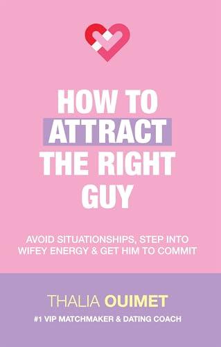 How To Attract The Right Guy: Avoid Situationships, Step Into Wifey Energy & Get Him To Commit Cover