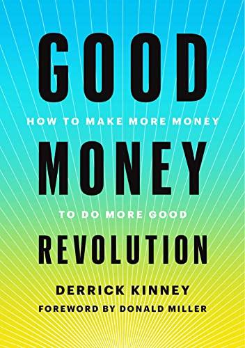 Good Money Revolution: How to Make More Money to Do More Good Cover