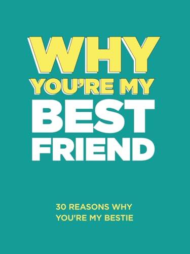 Why You’re My Best Friend: 30 Reasons Why You’re My Bestie Fill-in-the-Blank Gift Book. Gifts for Best Friend (What I Love About You Series Books) Cover