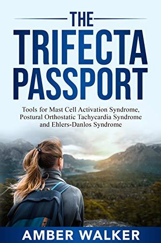 The Trifecta Passport: Tools for Mast Cell Activation Syndrome, Postural Orthostatic Tachycardia Syndrome and Ehlers-Danlos Syndrome Cover