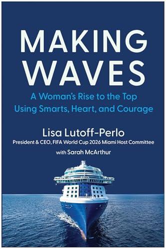 Making Waves: A Woman's Rise to the Top Using Smarts, Heart, and Courage Cover