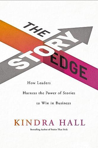 The Story Edge: How Leaders Harness the Power of Stories to Win in Business Cover