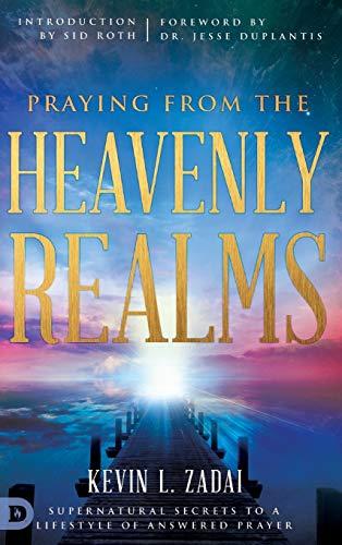 Praying from the Heavenly Realms: Supernatural Secrets to a Lifestyle of Answered Prayer Cover