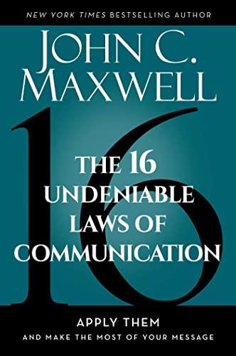 The 16 Undeniable Laws of Communication: Apply Them and Make the Most of Your Message Cover