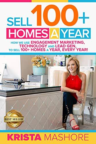 Sell 100+ Homes A Year: How we use Engagement Marketing, Technology and Lead Gen to Sell 100+ Homes A Year, Every Year! Cover
