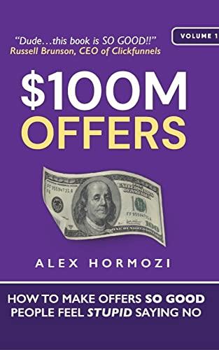 $100M Offers: How To Make Offers So Good People Feel Stupid Saying No (Acquisition.com $100M Series) Cover