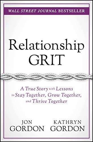 Relationship Grit: A True Story with Lessons to Stay Together, Grow Together, and Thrive Together (Jon Gordon) Cover