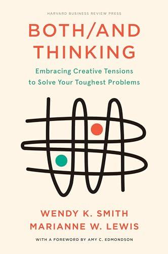 Both/And Thinking: Embracing Creative Tensions to Solve Your Toughest Problems Cover