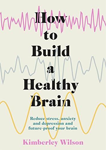 How to Build a Healthy Brain: Practical steps to mental health and well-being Cover