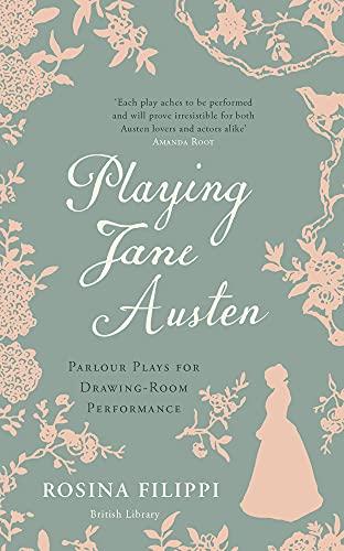 Playing Jane Austen: Parlour Plays for Drawing-Room Performance Cover
