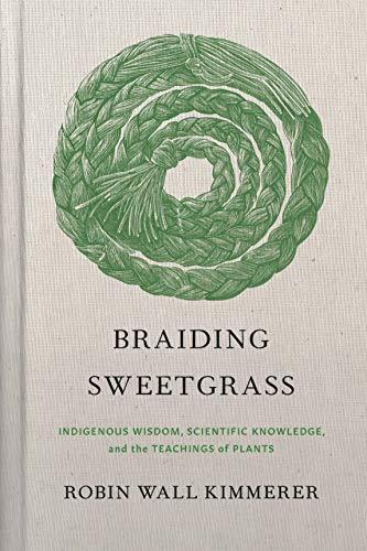 Braiding Sweetgrass: Indigenous Wisdom, Scientific Knowledge and the Teachings of Plants Cover