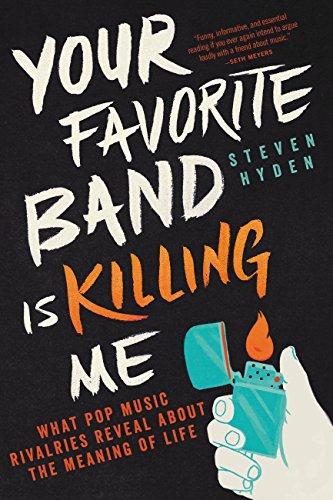 Your Favorite Band Is Killing Me: What Pop Music Rivalries Reveal About the Meaning of Life Cover